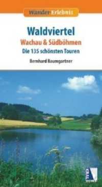 Waldviertel - Wachau & Südböhmen : Die 135 schönsten Touren (Wander-Erlebnis) （3., erw. u. aktualis. Aufl. 2010. 200 S. m. zahlr. farb. Fotos u. Ktn.）
