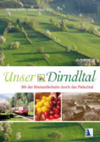Unser Dirndltal : Mit der Mariazellerbahn durch das Pielachtal （2012. 208 S. 29.7 cm）