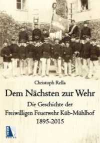 Dem N&auml;chsten zur Wehr : Die Geschichte der Freiwilligen Feuerwehr K&uuml;b-M&uuml;hlhof 1895-2015 （2015. 120 S. 21 cm）