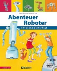 Abenteuer Roboter : Entdecke deine Welt （2013. 32 S. m. zahlr. farb. Illustr. 30.5 cm）