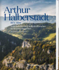 Arthur Halberstadt 1874-1950, m. Audio-CD : Volkskundler und Volksliedforscher im Semmeringgebiet Mit Liedern und Weisen auf CD （2015. 232 S. 27 cm）