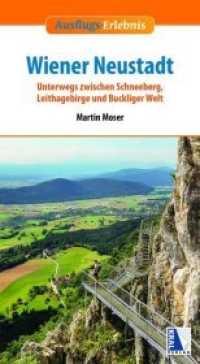 Ausflugs-Erlebnis Wiener Neustadt : Unterwegs zwischen Schneeberg, Leithagebirge und Buckliger Welt (Ausflugs-Erlebnis) （2018. 264 S. 20 cm）