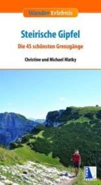 Wander-Erlebnis Steirische Gipfel : Die 45 schönsten Grenzgänge (Wander-Erlebnis) （2018. 176 S. zahlreiche farbige Abbildungen. 20 cm）