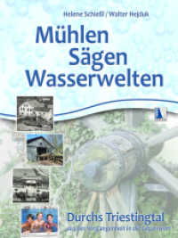Mühlen - Sägen - Wasserwelten : Durchs Triestingtal aus der Vergangenheit in die Gegenwart （2018. 192 S. zahlreiche Abbildungen. 30 cm）
