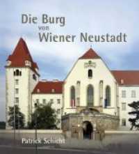 Die Burg von Wiener Neustadt （2019. 204 S. zahlreiche Abbildungen. 22.5 cm）