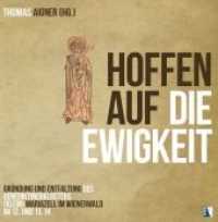 Hoffen auf die Ewigkeit : Gründung und Entfaltung des Benediktinerklosters (Klein) Mariazell im Wienerwald im 12. und 13. Jh. (MCellA - Beiträge zu Geschichte, Kunst und Kultur des ehemaligen Benediktinerstiftes Mariazell 5) （2020 504 S.  21 cm）