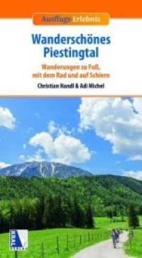 Wanderschönes Piestingtal : Wanderungen zu Fuß, mit dem Rad und auf Schiern (Ausflugs-Erlebnis) （2020. 160 S. mit zahlreichen Abbildungen. 20 cm）