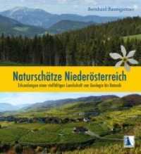 Naturschätze Niederösterreich : Erkundungen einer vielfältigen Landschaft von Geologie bis Botanik （2022. 240 S. Zahlreiche Abbildungen. 21 cm）