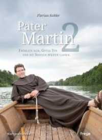 Pater Martin Bd.2 : Fröhlich sein, Gutes tun und die Spatzen pfeifen lassen. （2015. 124 S. 30 Abb. 21 cm）