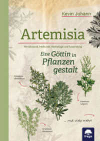 Artemisia : Eine Göttin in Pflanzengestalt. Ethnobotanik, Heilkunde, Mythologie und Anwendung （2., überarb. Aufl. 2025. 224 S. 22 cm）