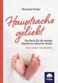 Hauptsache geliebt : Ein Buch für die mutige Familie in schweren Zeiten. Eine wahre Geschichte （120 S. 21 cm）