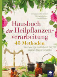 Hausbuch der Heilpflanzenverarbeitung : 45 Methoden. Hochwertige Heilmittel in der eigenen Küche herstellen （2. Aufl. 2023. 304 S. 27 cm）