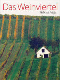 Das Weinviertel : Mehr als Idylle （1. Aufl. 2013. 304 S. zahlr. farb. Abb., Kt. 28 cm）