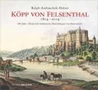 Köpp von Felsenthal 1814-2014 : 200 Jahre »Historisch mahlerische Darstellungen von Oesterreich« （2014. 156 S. zahlr. farb. Abb. 22.5 x 24.5 cm）