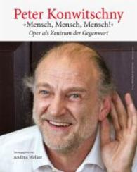 Peter Konwitschny - »Mensch, Mensch, Mensch!« : "Mensch, Mensch, Mensch!" - Oper als Zentrum der Gegenwart (edition münchen) （1. Aufl. 2015. 528 S. zahlr. vierfärbige Abb., Notenbeisp. 30 cm）