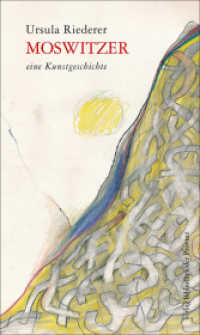 Moswitzer : eine Kunstgeschichte （2015. 150 S. 19 cm）