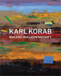 Karl Korab - Malerei aus Leidenschaft : Eine Werkmonografie （1. Aufl. 2017. 304 S. überw. Abb.: vierf. 31 cm）