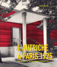 L'Autriche à Paris 1925 : Österreich auf der Kunstgewerbeausstellung in Paris （2018. 312 S. zahlr. Abb. 20 cm）