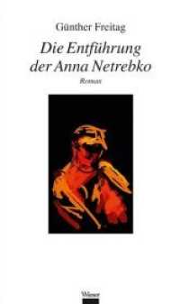 Die Entführung der Anna Netrebko : Roman （2015. 260 S. 19.5 cm）