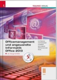 Officemanagement und angewandte Informatik III HAK Office 2013, m. Übungs-CD-ROM : Für Schulen in Österreich （1. Auflage. 2016. 308 S. 29.7 cm）