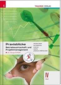 Praxisblicke - Betriebswirtschaft und Projektmanagement IV HLW, m. Übungs-CD-ROM (Praxisblicke) （1. Auflage. 2017. 276 S. 29.7 cm）
