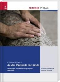 An der Rückseite der Rinde : Erfahrungen zur Selbstversorgung und Subsistenz （2016. 118 S. 24 cm）