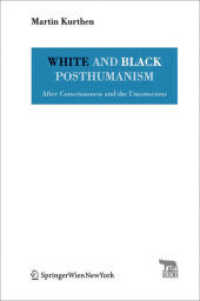 White and Black Posthumanism : After Consciousness and the Unconscious (TRACE Transmission in Rhetorics, Arts and Cultural Evolution) （2009. 160 S.）