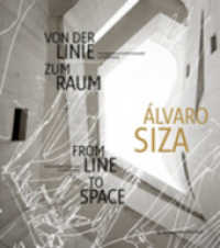 lvaro Siza : Von Der Linie Zum Raum/From Line to Space （Bilingual）