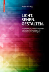 Licht. Sehen. Gestalten. : Lichttechnische und wahrnehmungspsychologische Grundlagen für Architekten und Lichtdesigner （Neuaufl. 2014. X, 482 S. 600 col. ill. 235 mm）