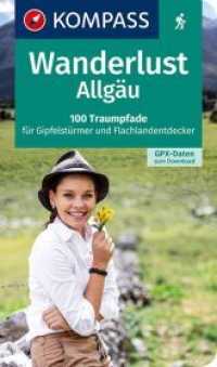 KOMPASS Wanderlust Allg&auml;u : 100 Traumpfade f&uuml;r Gipfelst&uuml;rmer und Flachlandentdecker, GPX-Daten zum Download (KOMPASS Wanderlust 1625) （1. Auflage, Neuerscheinung. 2021. 248 S. 220 mm）