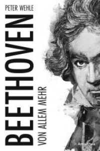 Beethoven : Von allem mehr （2020. 256 S. mit zahlreichen Abbildungen. 22 cm）
