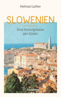 Slowenien : Eine Nostalgiereise gen Süden （2023. 272 S. mit zahlreichen Abbildungen. 22 cm）