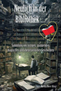 Neulich in der Bibliothek ... : Sammlung von lustigen, spannenden, magischen und abenteuerlichen Geschichten （2023. 100 S. 21 cm）