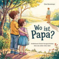 Wo ist Papa? Einfühlsame Kinder-Kurzgeschichten über das Leben ohne Vater : Bilderbuch （2025. 48 S. zahlreiche farbige Illustrationen. 21 cm）