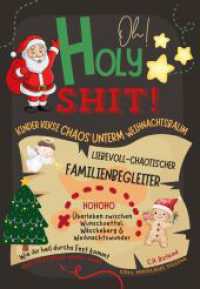 Oh Holy Shit! Kinder, Kekse, Chaos unterm Weihnachtsbaum - Liebevoll-chaotischer Familienbegleiter : &Uuml;berleben zwischen Wunschzettel, W&auml;scheberg & Weihnachtswunder in der Advents- und Weihnachtszeit （Erstauflage）