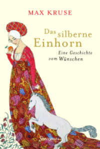Das silberne Einhorn : Eine Geschichte vom Wünschen （2018. 144 S. m. farb. Illustr. 150 cm）