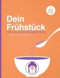 Dein Frühstück : mit Ayurveda & Superfoods （2016. 148 S. 22 cm）