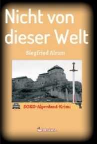 Nicht von dieser Welt : SOKO-Alpenland-Krimi （2017. 224 S. 21 cm）