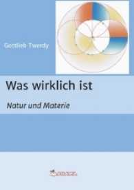 Was wirklich ist : Natur und Materie （2017. 320 S. 21 cm）
