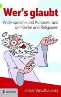Wer's glaubt ... : Widersprüche und Kurioses rund um Kirche und Religionen (Goldegg Gesellschaft) （2017. 240 S. 21.5 cm）
