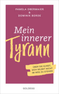 Mein innerer Tyrann : Über die Kunst, sich selbst nicht im Weg zu stehen. Frei und selbstbestimmt leben - so klappt's! Denkmuster durchbrechen und Selbstliebe lernen mit dem Selbstcoaching （2020. 232 S. 215 mm）
