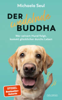 Der wedelnde Buddha : Wer seinem Hund folgt, kommt glücklicher durchs Leben （2024. 230 S. 193 mm）