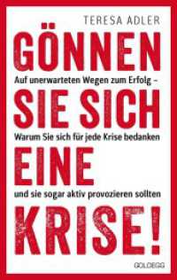 Gönnen Sie sich eine Krise! : Auf unerwarteten Wegen zum Erfolg - Warum Sie sind für jede Krise bedanken und sie sogar aktiv provozieren sollten （2024. 200 S. 215 mm）