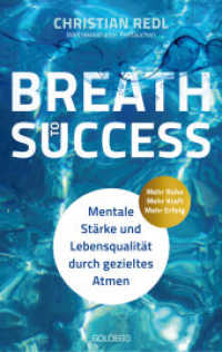 Breath to Success - Mehr Ruhe, Mehr Kraft, Mehr Erfolg : Mentale Stärke und Lebensqualität durch gezieltes Atmen （2025. 220 S. 215 mm）