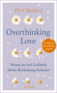 Overthinking Love. Wenn zu viel Grübeln deine Beziehung belastet. : 33 Wege aus dem Gedankenlabyrinth. Tipps zur Selbstbefreiung aus dem Gedankenkarussell für eine glücklichere Beziehung （2025. 200 S. 215 mm）