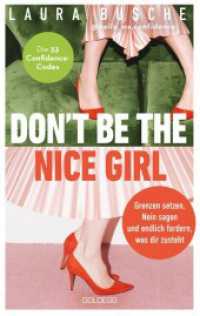 Don't be the nice girl : Grenzen setzen, Nein sagen und endlich fordern, was dir zusteht. Die 33 Confidence-Codes. Nutze deinen Circle of Influence und lebe deine Weiblichkeit （2025. 210 S. 215 mm）
