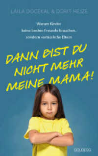 Dann bist du nicht mehr meine Mama : Warum Kinder keine besten Freunde brauchen, sondern verl&auml;ssliche Eltern
