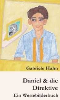 Daniel & die Direktive : Ein Wertebilderbuch (Wertebilderbücher 1) （1. 2017. 108 S. 19 cm）