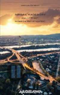 Abigail Kadegory und die Stadt, in der die Zeit stillsteht （1. 2018. 280 S. 19 cm）