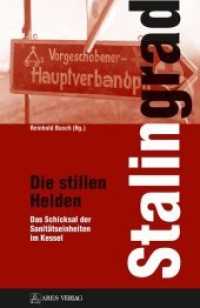 Stalingrad - Die stillen Helden : Das Schicksal der Sanitätseinheiten im Kessel （2019. 432 S. über 250 S/W-Abbildungen. 23 cm）